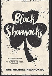 Black Shamrocks: Accommodation Available - No Blacks, No Dogs, No Irish (Gus Michael Nwanokwu)
