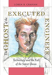 The Ghost of the Executed Engineer (Loren R. Graham)
