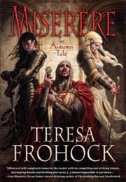Miserere: An Autumn Tale (Teresa Frohock)