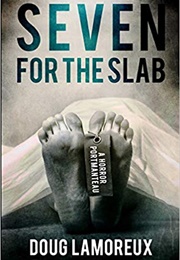 Seven for the Slab: A Horror Portmanteau (Doug Lamoreux)