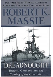 Dreadnought: Britain, Germany and the Coming of the Great War (Robert K. Massie)