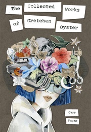 The Collected Works of Gretchen Oyster (Cary Fagan)