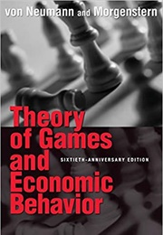 Theory of Games and Economic Behavior (John Von Neumann)
