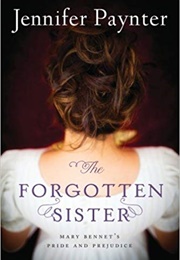 The Forgotten Sister: Mary Bennet's Pride and Prejudice (Jennifer Paynter)