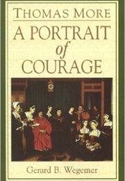 Thomas More: A Portrait of Courage (Gerard B. Wegemer)
