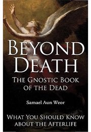 Beyond Death: The Gnostic Book of the Dead (Samael Aun Weor)
