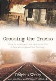 Crossing the Tracks- Hope for the Hopeless and Help for the Poor in Rural Mississippi and Your Commu (Dolphins Weary)