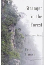 Stranger in the Forest: On Foot Across Borneo (Eric Hansen)