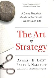 The Art of Strategy: A Game Theorist's Guide to Success in Business and Life (Avinash Dixit E Barry J. Nalebuff)