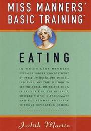 Miss Manners' Basic Training: Eating (Judith Martin)