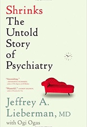 Shrinks: The Untold Story of Psychiatry (Jeffrey A. Lieberman, M.D.)