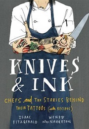 Knives &amp; Ink: Chefs and the Stories Behind Their Tattoos (Isaac Fitzgerald, Wendy Macnaughton)