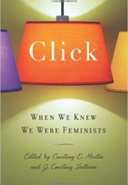 Click: When We Knew We Were Feminists (Courtney Sullivan)