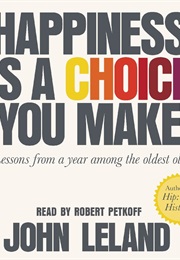 Happiness Is a Choice You Make (John Leland)