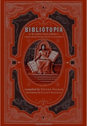 Bibliotopia; Or, Mr. Gilbar&#39;s Book of Books &amp; Catch-All of Literary Facts &amp; Curiosities (Steven Gilbar)