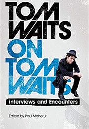 Tom Waits on Tom Waits (Tom Waits & Paul Maher, Jr.)