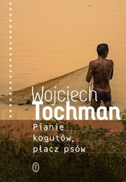 Pianie Kogutów, Płacz Psów (Wojciech Tochman)