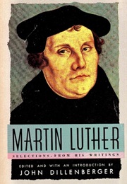 Martin Luther: Selections From His Writings (Martin Luther)