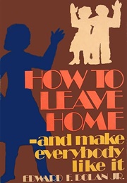 How to Leave Home: And Make Everybody Like It (Edward F. Dolan)