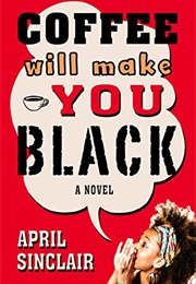Coffee Will Make You Black (April Sinclair)