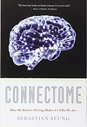 Connectome: How the Brain's Wiring Makes Us Who We Are (Sebastian Seung)