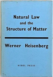 Natural Law and the Structure of Matter (Werner Heisenberg)
