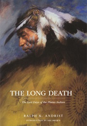 The Long Death: The Last Days of the Plains Indian (Ralph K. Andrist)