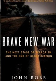 Brave New War: The Next Stage of Terrorism and the End of Globalization (John Robb)