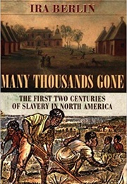 Many Thousands Gone: The First Two Centuries of Slavery in North America (Ira Berlin)