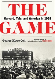 The Game: Harvard, Yale, and America in 1968 (George Howe Colt)