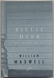 Billie Dyer and Other Stories (William Maxwell)