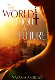 The World Without a Future (Nazarea Andrews)