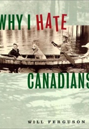 Why I Hate Canadians (Will Ferguson)