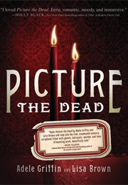 Picture the Dead (Adele Griffin)