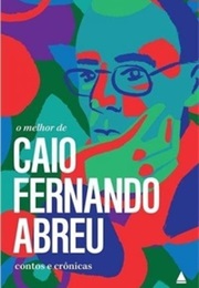 O Melhor De Caio Fernando Abreu (Caio Fernando Abreu)