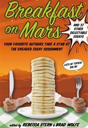 Breakfast on Mars and 37 Other Delectable Essays (Brad Wolfe)