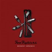 "Monkey Wrench" - Foo Fighters