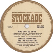 Who Do You Love?- George Thorogood