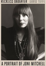 Reckless Daughter: A Portrait of Joni Mitchell (David Yaffe)