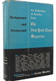 Background & Foreground – the New York Times Magazine: An Anthology (Lester Markel)