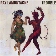 Ray Lamontagne- Trouble