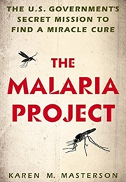 The Malaria Project: The U.S. Government&#39;s Secret Mission to Find a Miracle Cure (Karen Masterson)