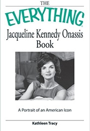The Everything Jacqueline Kennedy Onassis Book: A Portrait of an American Icon