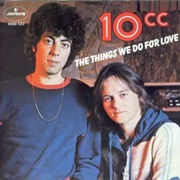 The Things We Do for Love - 10CC