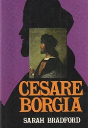 Cesare Borgia: His Life and Times (Sarah Bradford)