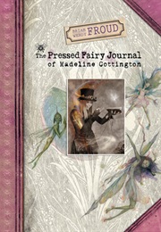 The Pressed Fairy Journal of Madeline Cottington (Brian and Wendy Froud)