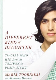 A Different Kind of Daughter: The Girl Who Hid From the Taliban in Plain Sight (Maria Toorpakai, Katharine Holstein)