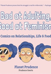 Bad at Adulting, Good at Feminism (Prudence Geerts)