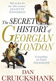 The Secret History of Georgian London (Dan Cruickshank)