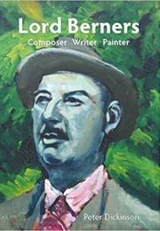 Lord Berners: Composer, Writer, Painter (Peter Dickinson)